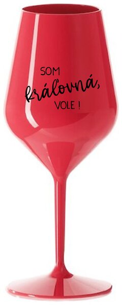 Červený nerozbitný pohár na víno 470 ml - SOM KRÁĽOVNÁ, VOLE!