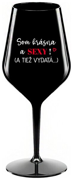 Čierny nerozbitný pohár na víno 470 ml - SOM KRÁSNA A SEXY! (A TIEŽ VYDATÁ...)