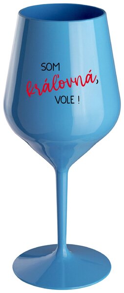 Modrý nerozbitný pohár na víno 470 ml - SOM KRÁĽOVNÁ, VOLE!