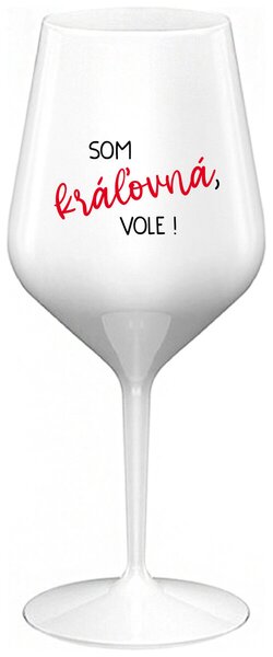 Biely nerozbitný pohár na víno 470 ml - SOM KRÁĽOVNÁ, VOLE!