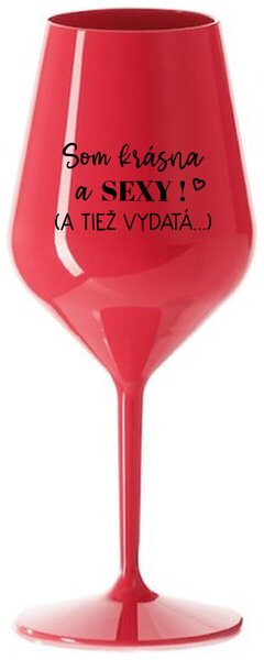 Červený nerozbitný pohár na víno 470 ml - SOM KRÁSNA A SEXY! (A TIEŽ VYDATÁ...)