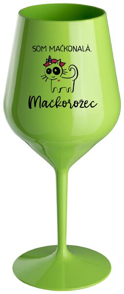 Zelený nerozbitný pohár na víno 470 ml - SOM MAČKONALÁ. MAČKOROŽEC