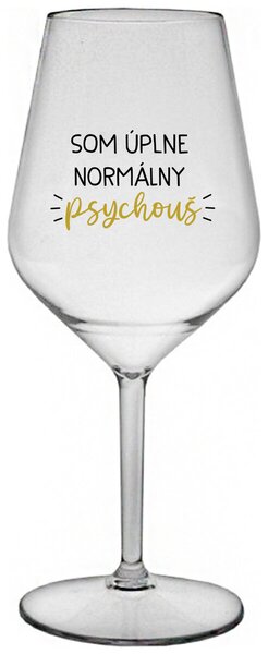 Priehľadný nerozbitný pohár na víno 470 ml - SOM ÚPLNE NORMÁLNY PSYCHOUŠ