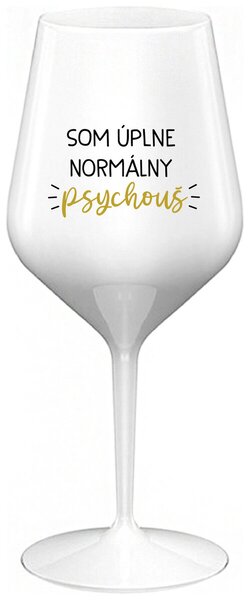 Biely nerozbitný pohár na víno 470 ml - SOM ÚPLNE NORMÁLNY PSYCHOUŠ