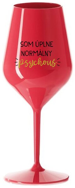 Červený nerozbitný pohár na víno 470 ml - SOM ÚPLNE NORMÁLNY PSYCHOUŠ