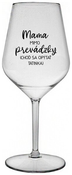 Priehľadný nerozbitný pohár na víno 470 ml - MAMA MIMO PREVÁDZKY (CHOĎ SA OPÝTAŤ TATINKA)