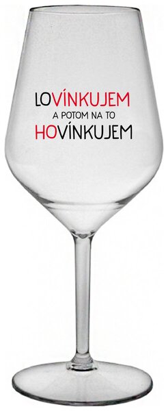 Priehľadný nerozbitný pohár na víno 470 ml - LOVÍNKUJEM A POTOM NA TO HOVÍNKUJEM