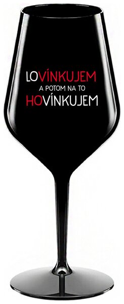 Čierny nerozbitný pohár na víno 470 ml - LOVÍNKUJEM A POTOM NA TO HOVÍNKUJEM