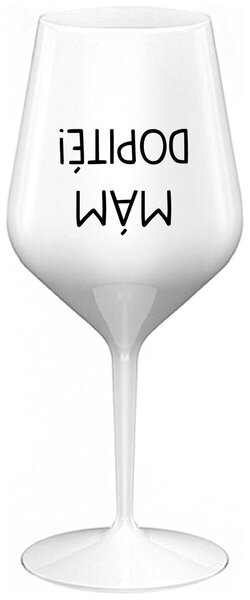 Biely nerozbitný pohár na víno 470 ml - MÁM DOPITÉ!