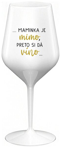 Biely nerozbitný pohár na víno 470 ml - ...MAMINKA JE MIMO, PRETO SI DÁ VÍNO