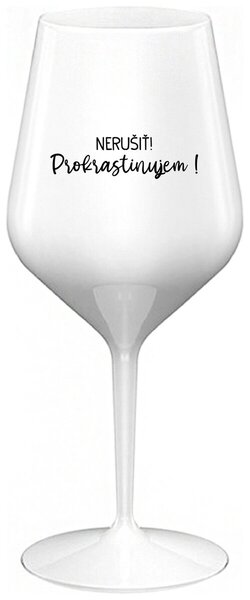 Biely nerozbitný pohár na víno 470 ml - NERUŠIŤ! PROKRASTINUJEM!