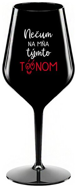 Čierny nerozbitný pohár na víno 470 ml - NEČUM NA MŇA TÝMTO TÓÓNOM