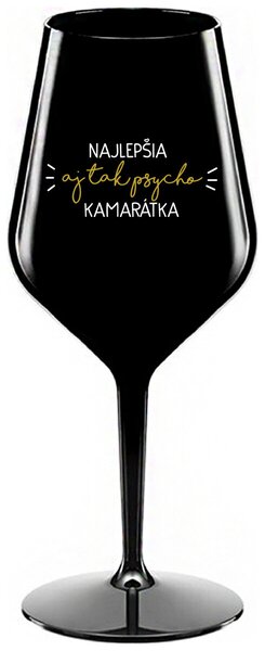 Čierny nerozbitný pohár na víno 470 ml - NAJLEPŠIA AJ TAK PSYCHO KAMARÁTKA