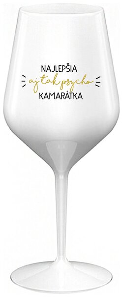 Biely nerozbitný pohár na víno 470 ml - NAJLEPŠIA AJ TAK PSYCHO KAMARÁTKA