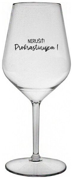 Priehľadný nerozbitný pohár na víno 470 ml - NERUŠIŤ! PROKRASTINUJEM!