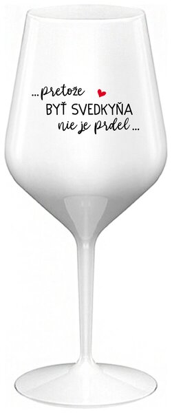 Biely nerozbitný pohár na víno 470 ml - ...PRETOŽE BYŤ SVEDKYŇA NIE JE PRDEL
