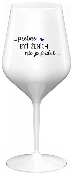 Biely nerozbitný pohár na víno 470 ml - ...PRETOŽE BYŤ ŽENICH NIE JE PREDOL