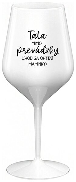 Biely nerozbitný pohár na víno 470 ml - TATA MIMO PREVÁDZKY (CHOĎ SA OPÝTAŤ MAMINKY)