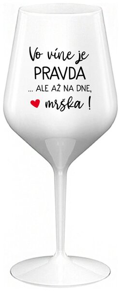 Biely nerozbitný pohár na víno 470 ml - VO VÍNE JE PRAVDA...ALE AŽ NA DNE, MRŠKA!