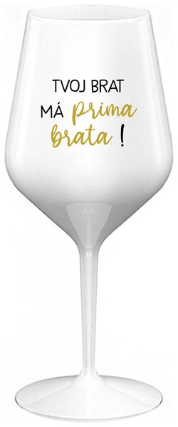 Biely nerozbitný pohár na víno 470 ml - TVOJ BRAT MÁ PRIMA BRATA!