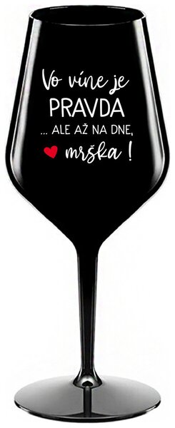 Čierny nerozbitný pohár na víno 470 ml - VO VÍNE JE PRAVDA...ALE AŽ NA DNE, MRŠKA!