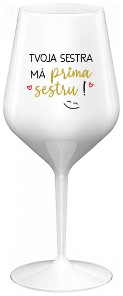 Biely nerozbitný pohár na víno 470 ml - TVOJA SESTRA MÁ PRIMA SESTRU!
