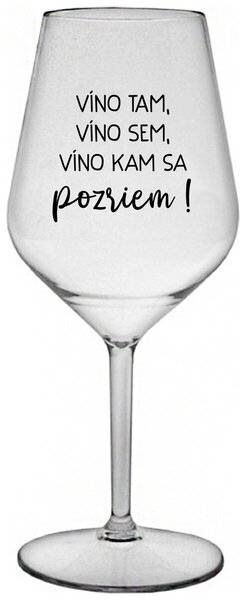 Priehľadný nerozbitný pohár na víno 470 ml - VÍNO TAM, VÍNO SEM, VÍNO KAM SA POZRIEM!