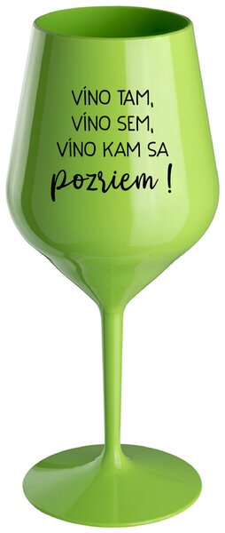Zelený nerozbitný pohár na víno 470 ml - VÍNO TAM, VÍNO SEM, VÍNO KAM SA POZRIEM!