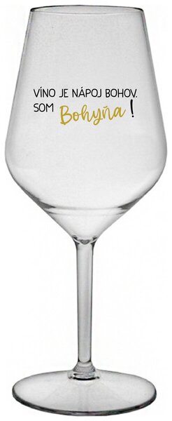 Priehľadný nerozbitný pohár na víno 470 ml - VÍNO JE NÁPOJ BOHOV. SOM BOHYŇA!