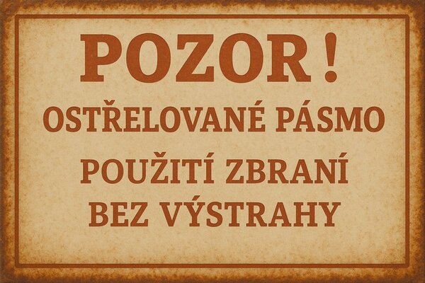 Plechová ceduľa Pozor! Ostrělované pásmo, Použití Zbraní bez výstrahy - Plechová tabuľa