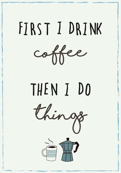 Plechová ceduľa First I drink coffee then I do things