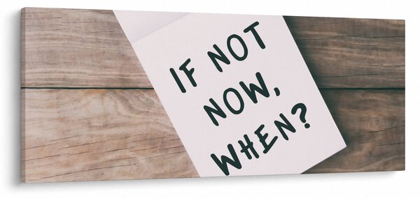 Obraz - If not now, when? (120x50 cm)