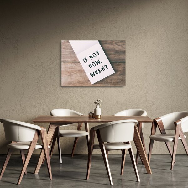 Sklenený obraz - If not now, when? (70x50 cm)
