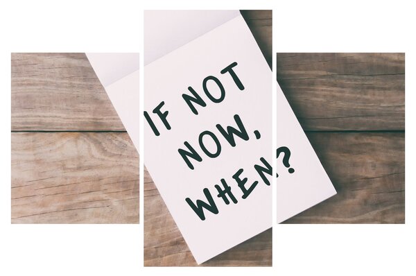 Obraz - If not now, when? (90x60 cm)