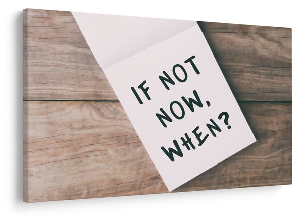 Obraz - If not now, when? (90x60 cm)