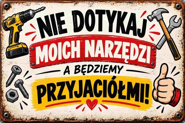 Plechová ceduľa Nie dotykaj moich narzedzi a bedziemy przyjaciólmi! - Plechová tabuľa
