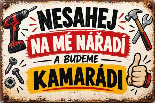 Plechová ceduľa Nesahej na mé nářadí a budeme kamarádi - Plechová tabuľa