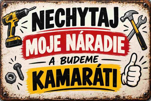 Plechová ceduľa Nechytaj moje náradie a budeme kamaráti - Plechová tabuľa