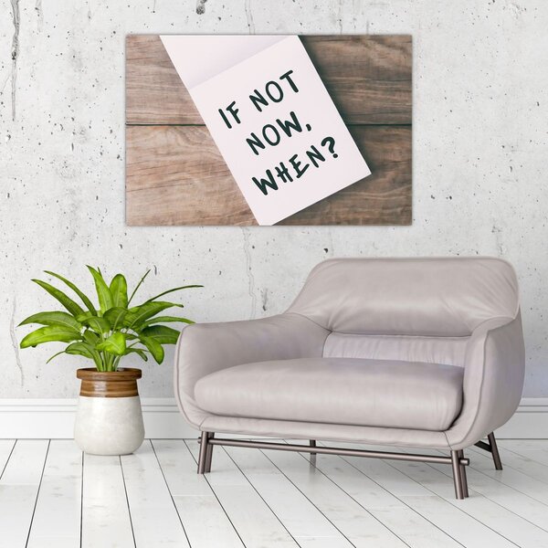Obraz - If not now, when? (90x60 cm)