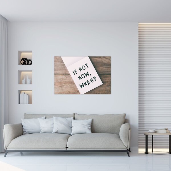 Obraz - If not now, when? (90x60 cm)