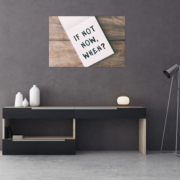 Obraz - If not now, when? (90x60 cm)