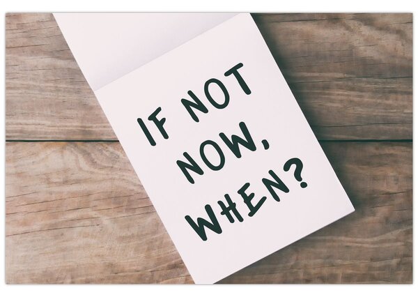 Obraz - If not now, when? (90x60 cm)
