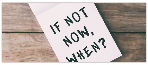 Obraz - If not now, when? (120x50 cm)