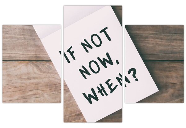 Obraz - If not now, when? (90x60 cm)