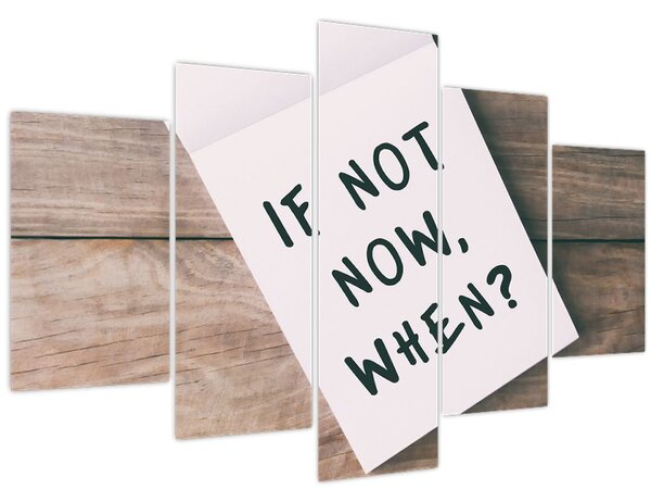 Obraz - If not now, when? (150x105 cm)