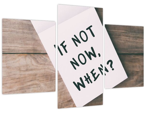 Obraz - If not now, when? (90x60 cm)