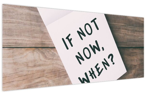 Obraz - If not now, when? (120x50 cm)