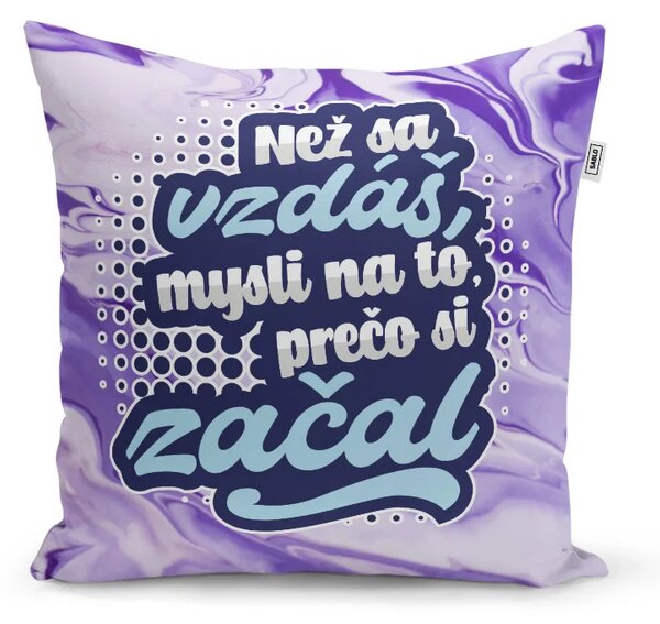 Sablio Vankúš Než sa vzdáš, mysli na to, prečo si začal: 40x40 cm